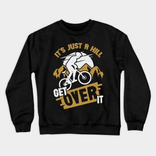 It's Just A Hill Get Over It Crewneck Sweatshirt